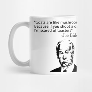 Goats Are Like Mushrooms Funny Anti Biden Quote Mug